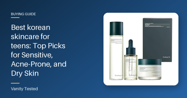 Best korean skincare for teens: Top Picks for Sensitive, Acne-Prone, and Dry Skin