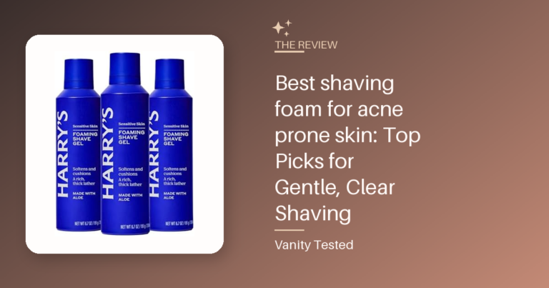 Best shaving foam for acne prone skin: Top Picks for Gentle, Clear Shaving