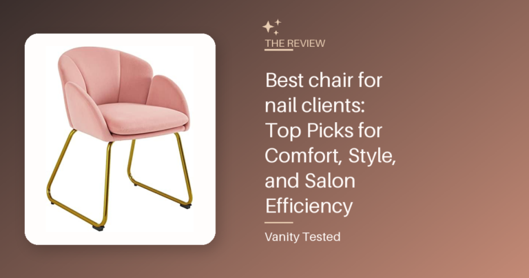 Best chair for nail clients: Top Picks for Comfort, Style, and Salon Efficiency