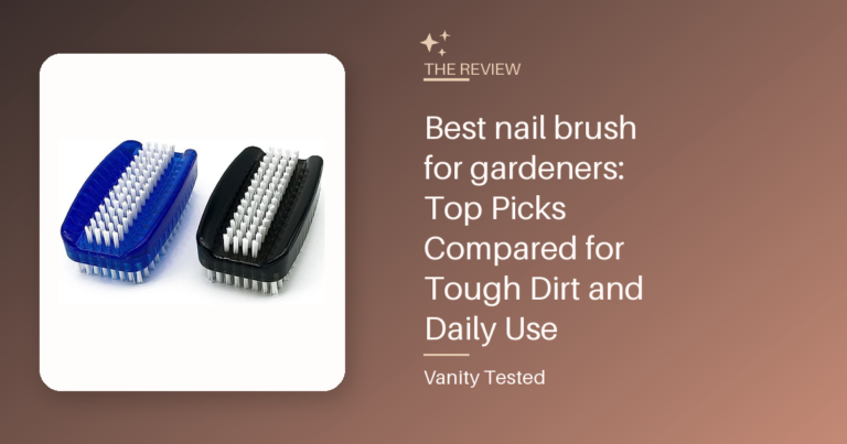 Best nail brush for gardeners: Top Picks Compared for Tough Dirt and Daily Use