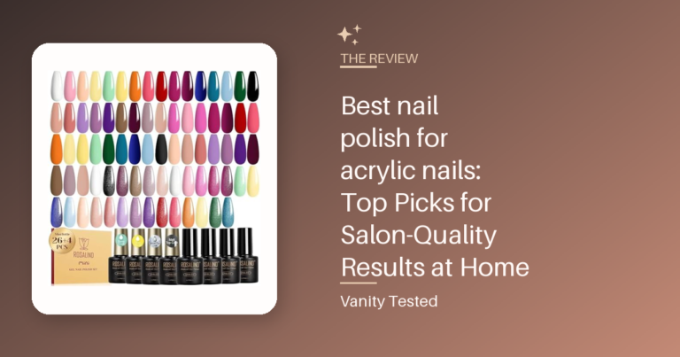 Best nail polish for acrylic nails: Top Picks for Salon-Quality Results at Home