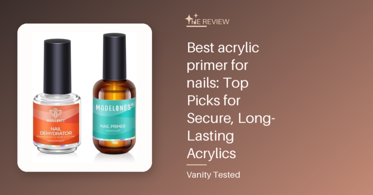 Best acrylic primer for nails: Top Picks for Secure, Long-Lasting Acrylics