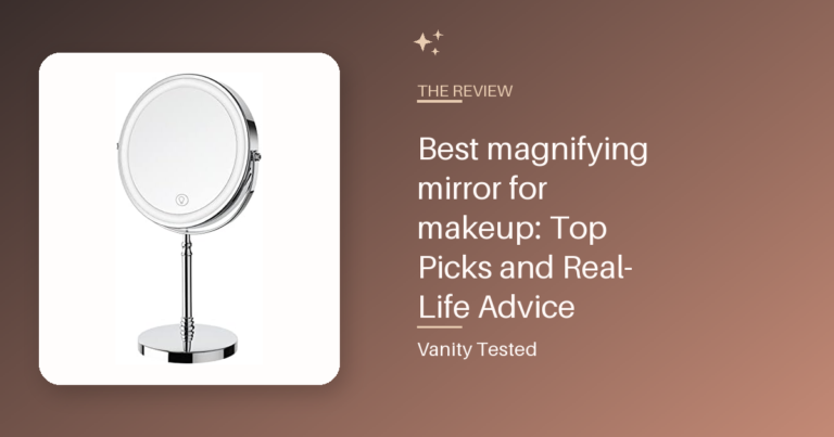 Best magnifying mirror for makeup: Top Picks and Real-Life Advice