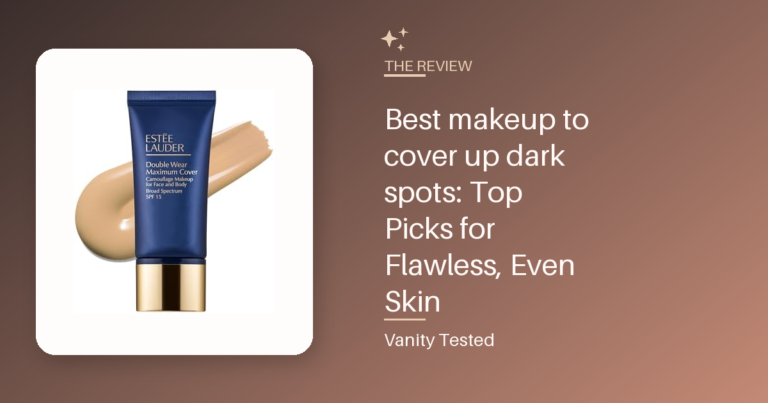 Best makeup to cover up dark spots: Top Picks for Flawless, Even Skin