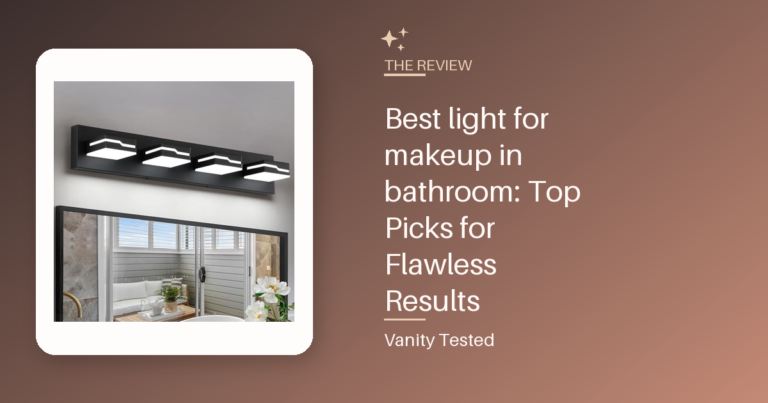 Best light for makeup in bathroom: Top Picks for Flawless Results