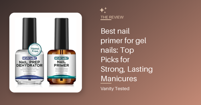 Best nail primer for gel nails: Top Picks for Strong, Lasting Manicures