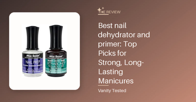 Best nail dehydrator and primer: Top Picks for Strong, Long-Lasting Manicures
