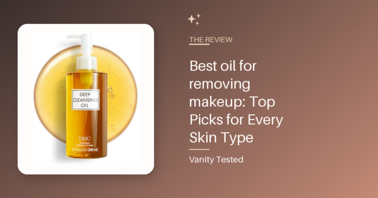 Best oil for removing makeup: Top Picks for Every Skin Type