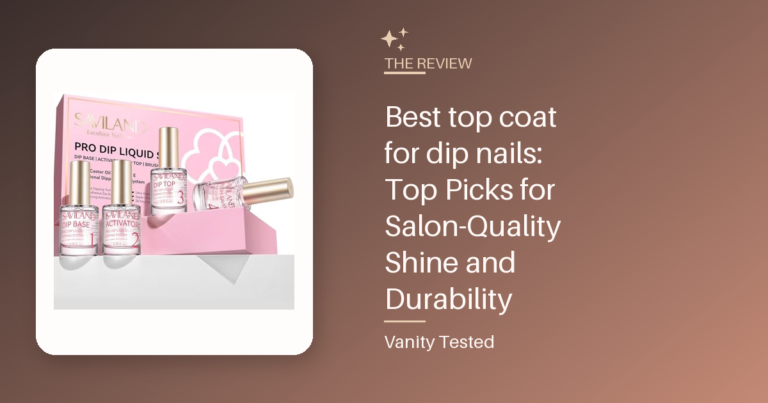 Best top coat for dip nails: Top Picks for Salon-Quality Shine and Durability