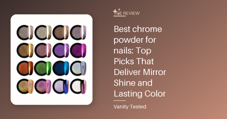 Best chrome powder for nails: Top Picks That Deliver Mirror Shine and Lasting Color