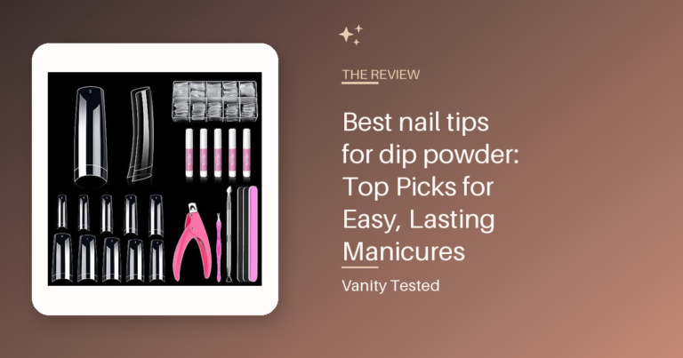 Best nail tips for dip powder: Top Picks for Easy, Lasting Manicures