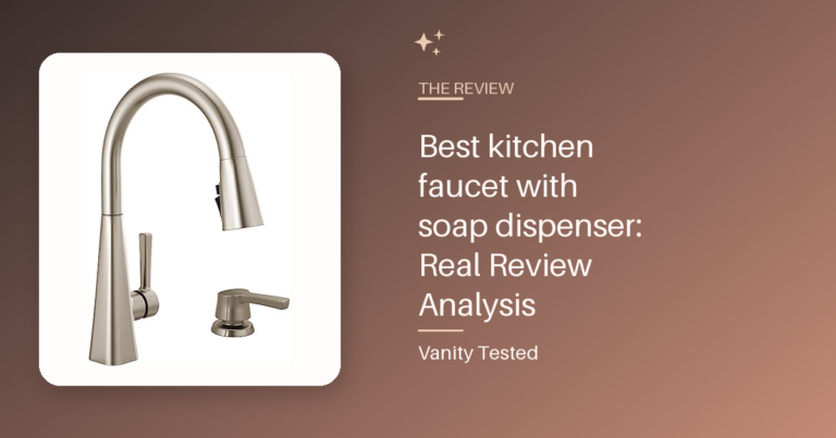 Best kitchen faucet with soap dispenser: Real Review Analysis