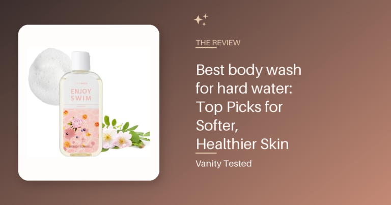 Best body wash for hard water: Top Picks for Softer, Healthier Skin