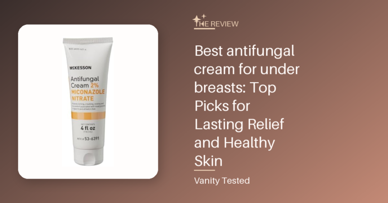 Best antifungal cream for under breasts: Top Picks for Lasting Relief and Healthy Skin