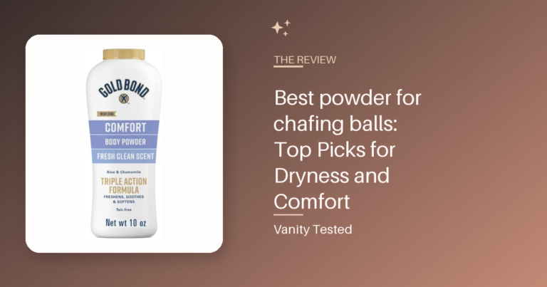 Best powder for chafing balls: Top Picks for Dryness and Comfort