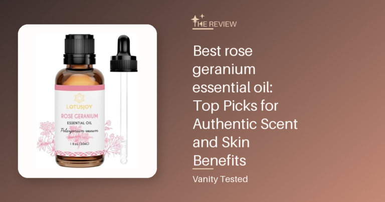 Best rose geranium essential oil: Top Picks for Authentic Scent and Skin Benefits