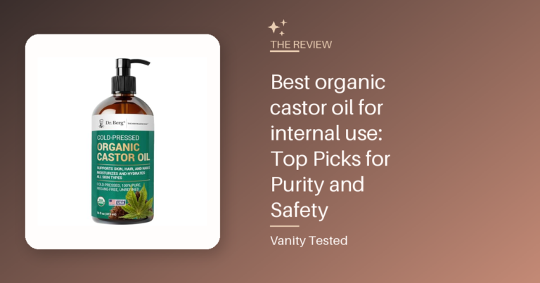 Best organic castor oil for internal use: Top Picks for Purity and Safety