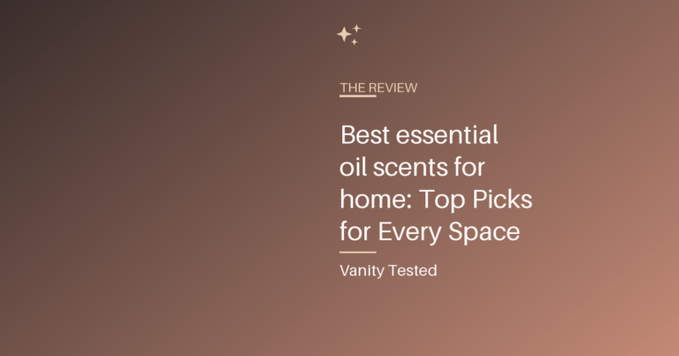 Best essential oil scents for home: Top Picks for Every Space