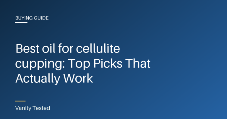 Best oil for cellulite cupping: Top Picks That Actually Work