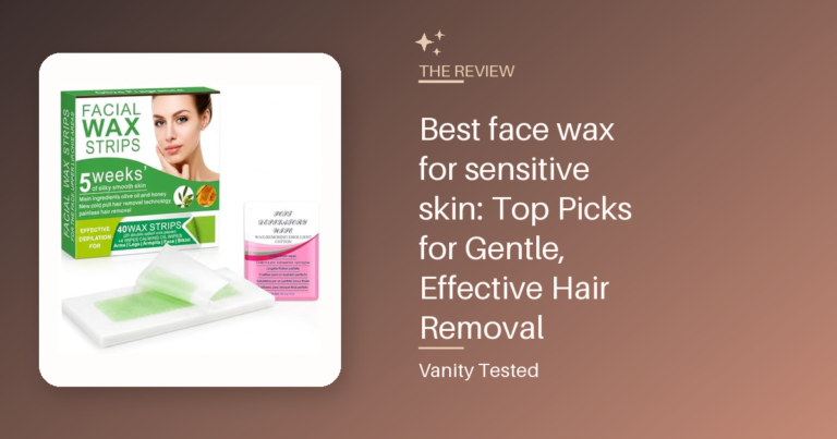 Best face wax for sensitive skin: Top Picks for Gentle, Effective Hair Removal