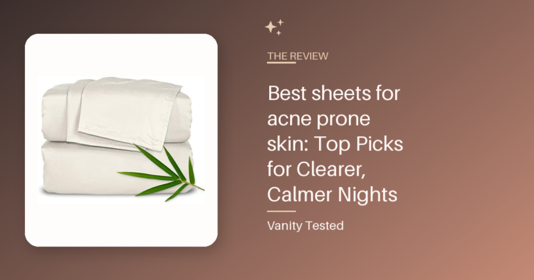Best sheets for acne prone skin: Top Picks for Clearer, Calmer Nights