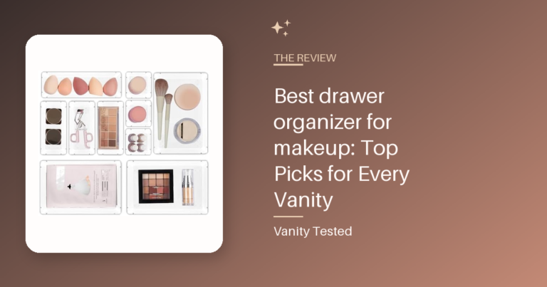 Best drawer organizer for makeup: Top Picks for Every Vanity