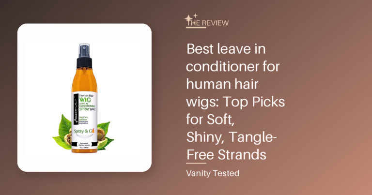 Best leave in conditioner for human hair wigs: Top Picks for Soft, Shiny, Tangle-Free Strands