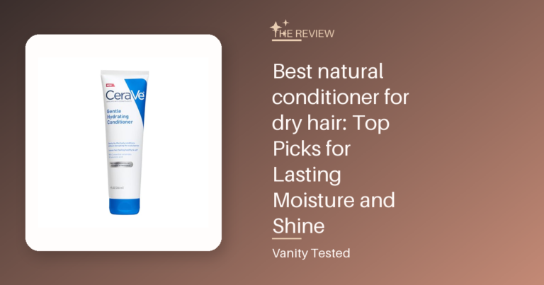 Best natural conditioner for dry hair: Top Picks for Lasting Moisture and Shine