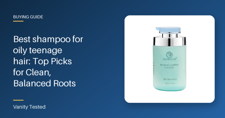 Best shampoo for oily teenage hair: Top Picks for Clean, Balanced Roots