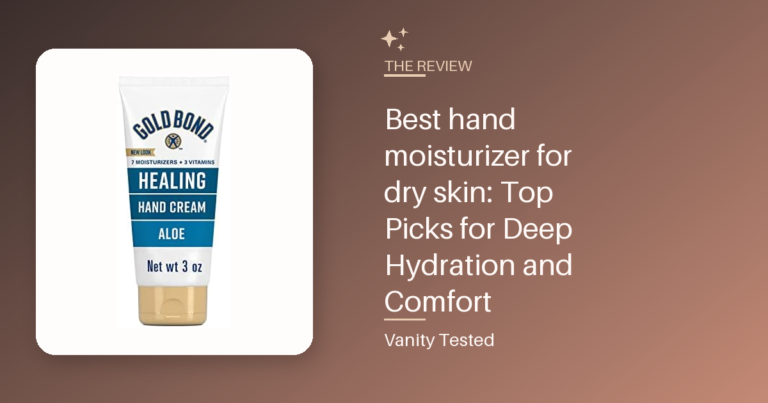 Best hand moisturizer for dry skin: Top Picks for Deep Hydration and Comfort